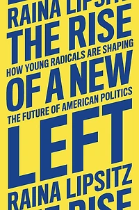 the Rise of a New Left: How Young Radicals Are Shaping Future American Politics