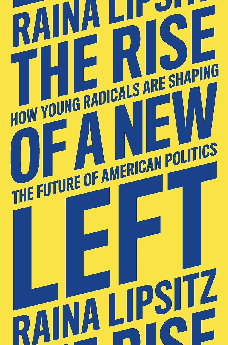 the Rise of a New Left: How Young Radicals Are Shaping Future American Politics