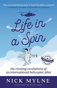 Life a Spin: The Riveting Revelations of an International Helicopter Pilot