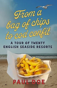From a bag of chips to cod confit: tour twenty English seaside resorts