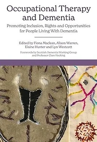 Occupational Therapy and Dementia: Promoting Inclusion, Rights Opportunities for People Living With Dementia