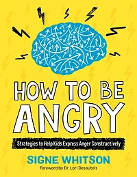 How to Be Angry: Strategies Help Kids Express Anger Constructively