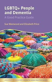 LGBTQ+ People and Dementia: A Good Practice Guide