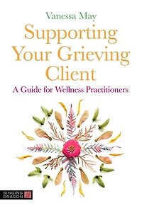 Supporting Your Grieving Client: A Guide for Wellness Practitioners