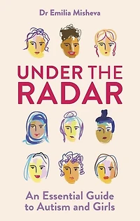 Under the Radar: An Essential Guide to Autism and Girls