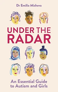 Under the Radar: An Essential Guide to Autism and Girls