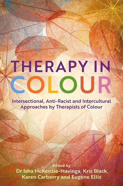 Therapy Colour: Intersectional, Anti-Racist and Intercultural Approaches by Therapists of Colour
