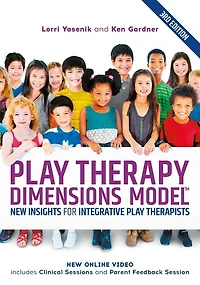Play Therapy Dimensions Model: New Insights for Integrative Therapists (3rd edition)