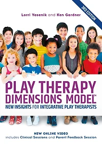 Play Therapy Dimensions Model: New Insights for Integrative Therapists (3rd edition)