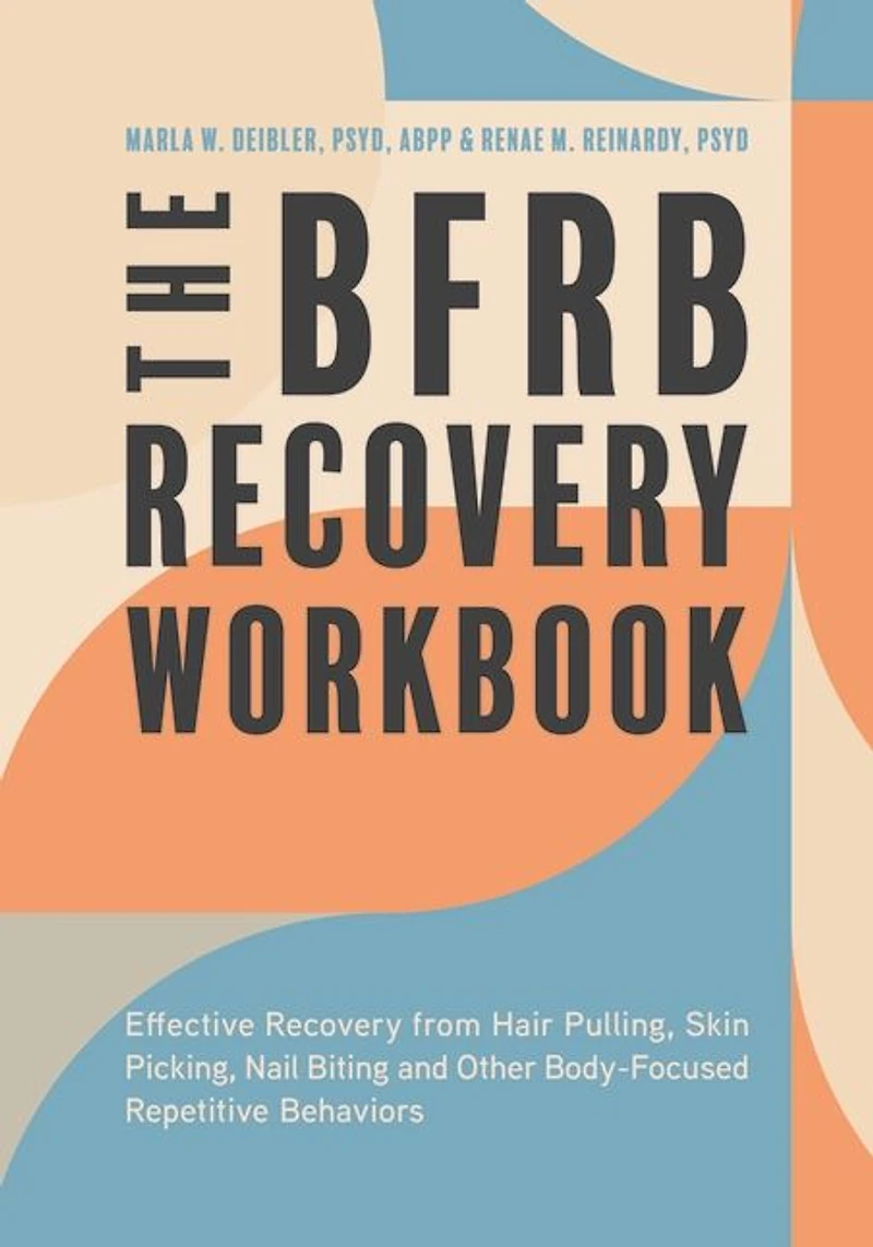 The BFRB Recovery Workbook: Effective from Hair Pulling, Skin Picking, Nail Biting, and Other Body-Focused Repetitive Behaviors