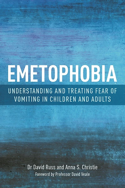 Emetophobia: Understanding and Treating Fear of Vomiting Children Adults