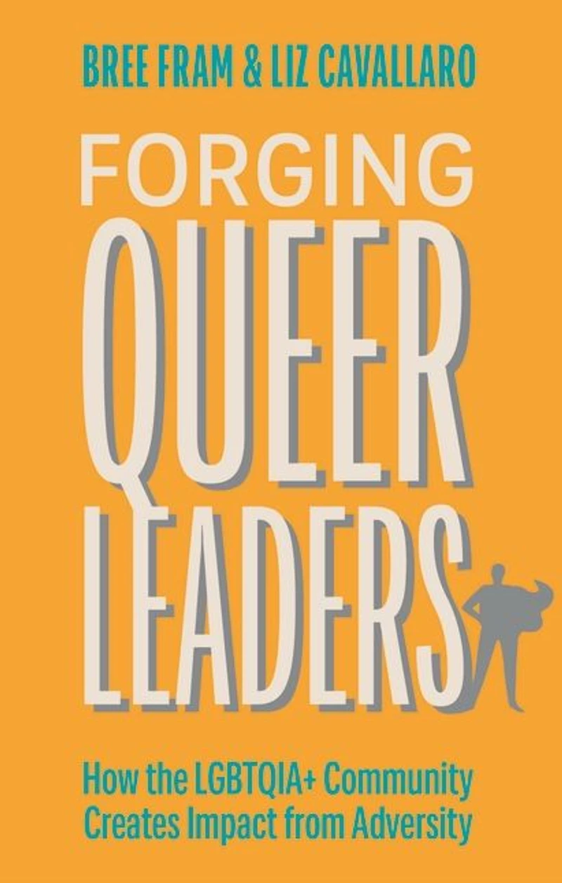 Forging Queer Leaders: How the LGBTQIA+ Community Creates Impact from Adversity