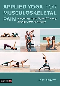 Applied YogaT for Musculoskeletal Pain: Integrating Yoga, Physical Therapy, Strength, and Spirituality