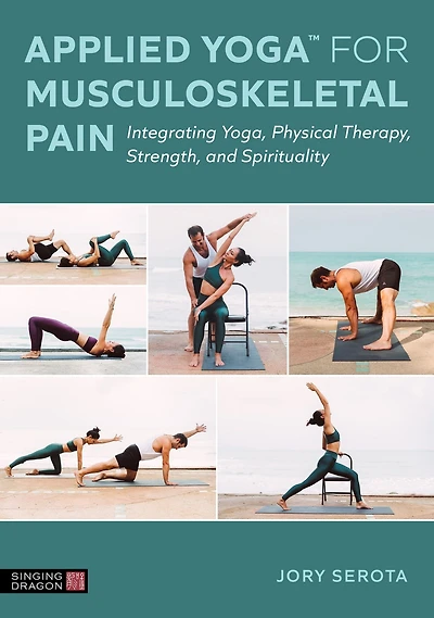 Applied YogaT for Musculoskeletal Pain: Integrating Yoga, Physical Therapy, Strength, and Spirituality
