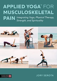 Applied YogaT for Musculoskeletal Pain: Integrating Yoga, Physical Therapy, Strength, and Spirituality