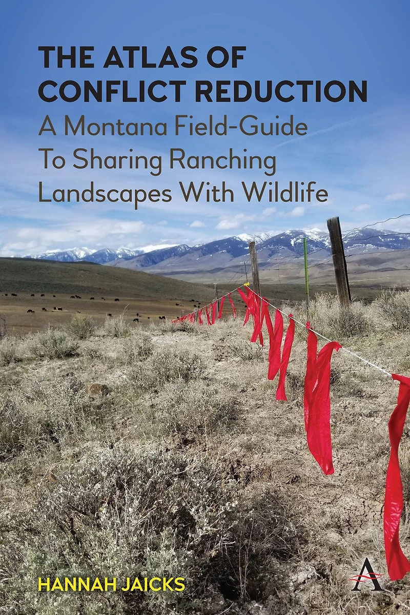 The Atlas of Conflict Reduction: A Montana Field-Guide To Sharing Ranching Landscapes With Wildlife