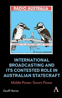 International Broadcasting and Its Contested Role Australian Statecraft: Middle Power, Smart Power