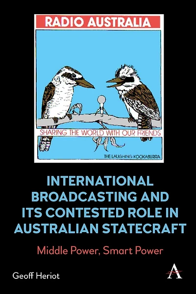 International Broadcasting and Its Contested Role Australian Statecraft: Middle Power, Smart Power