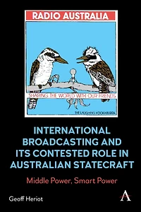 International Broadcasting and Its Contested Role Australian Statecraft: Middle Power, Smart Power