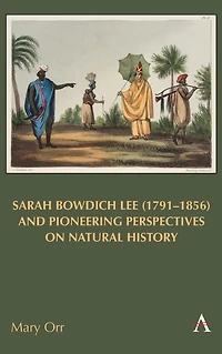Sarah Bowdich Lee (1791-1856) and Pioneering Perspectives on Natural History