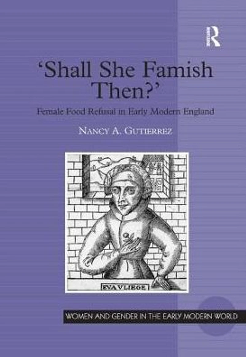 'Shall She Famish Then?': Female Food Refusal in Early Modern England