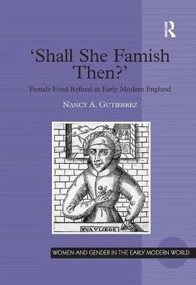 'Shall She Famish Then?': Female Food Refusal in Early Modern England
