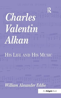 Charles Valentin Alkan: His Life and Music