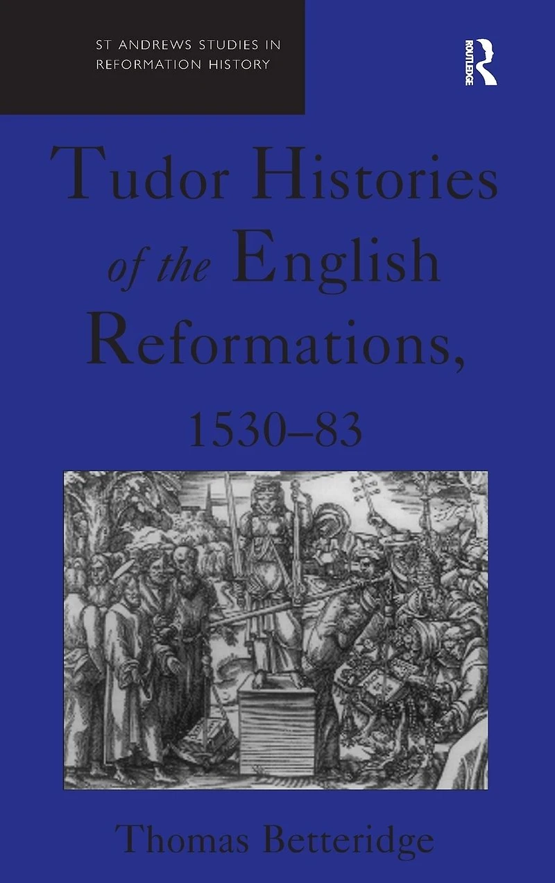 Tudor Histories of the English Reformations, 1530-83