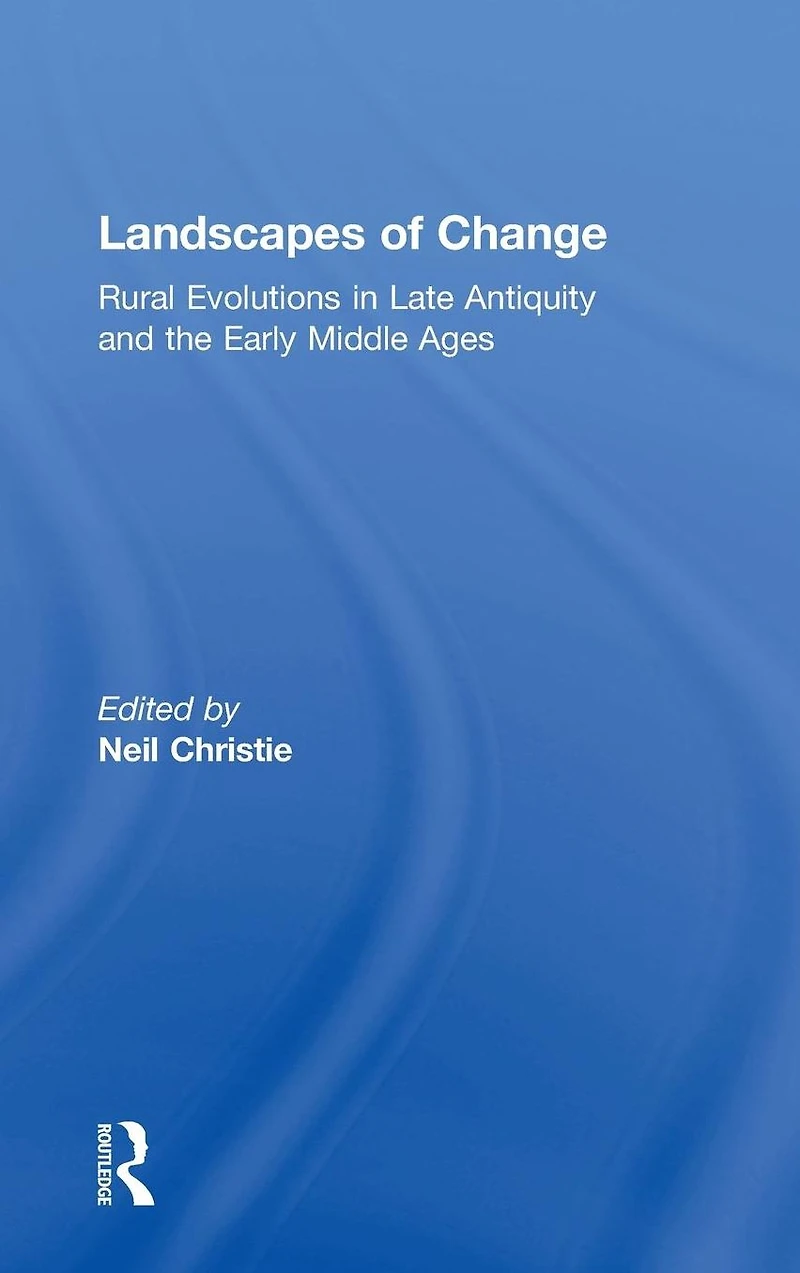 Landscapes of Change: Rural Evolutions Late Antiquity and the Early Middle Ages