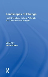 Landscapes of Change: Rural Evolutions Late Antiquity and the Early Middle Ages