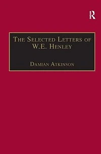 The Selected Letters of W.E. Henley