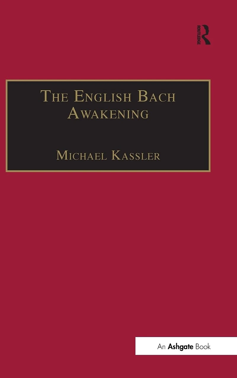 The English Bach Awakening: Knowledge of J.S. and his Music England, 1750-1830