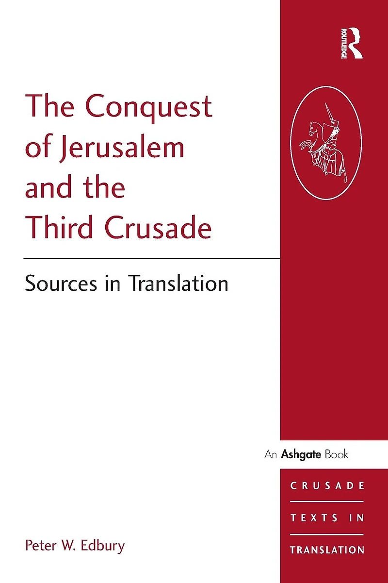 the Conquest of Jerusalem and Third Crusade: Sources Translation