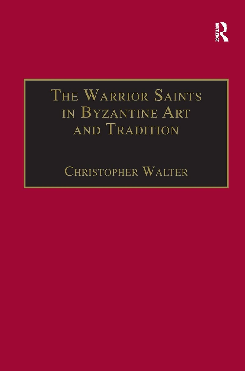 The Warrior Saints Byzantine Art and Tradition