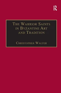 The Warrior Saints Byzantine Art and Tradition