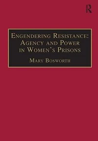 Engendering Resistance: Agency and Power Women's Prisons