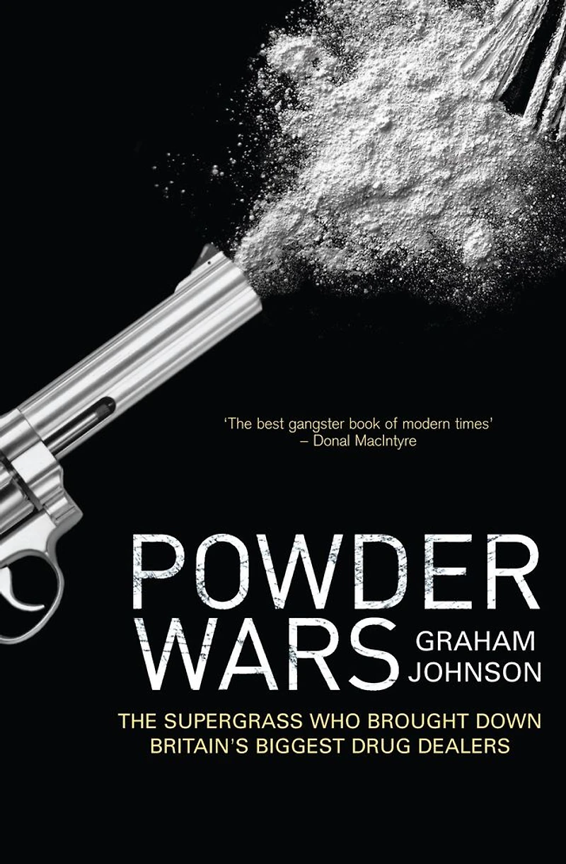 Powder Wars: The Supergrass Who Brought Down Britain's Biggest Drug Dealers