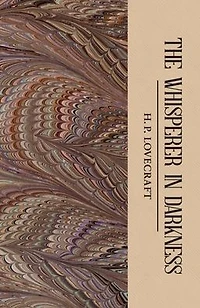 The Whisperer Darkness: Collected Stories Volume One