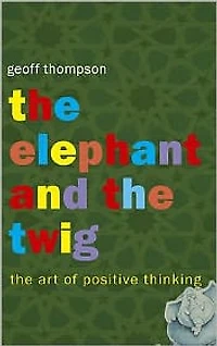 The Elephant and the Twig : The Art of Positive Thinking
