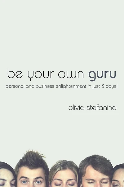 Be Your Own Guru: Personal and Business Enlightenment in Just 3 Days!
