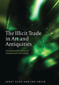 The Illicit Trade Art and Antiquities: International Recovery Criminal Civil Liability