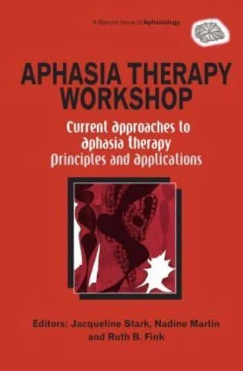 Aphasia Therapy Workshop: Current Approaches to - Principles and Applications: A Special Issue of Aphasiology