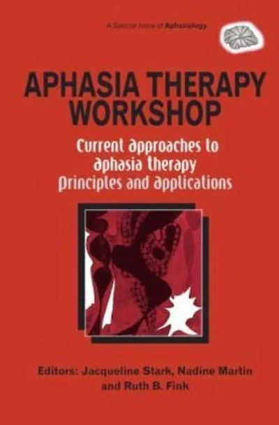 Aphasia Therapy Workshop: Current Approaches to - Principles and Applications: A Special Issue of Aphasiology