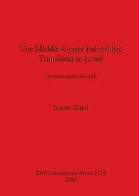 The Middle-Upper Paleolithic Transition in Israel: Technological Analysis