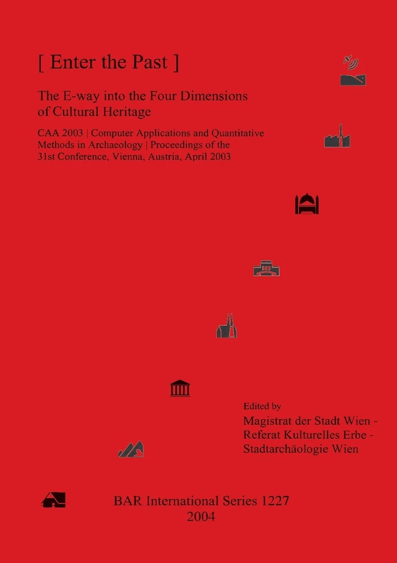 Enter the Past: The E-way into the Four Dimensions of Cultural Heritage (CAA 2003)