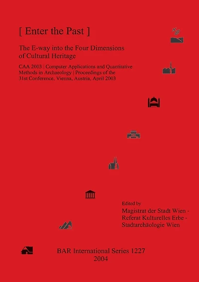 Enter the Past: The E-way into the Four Dimensions of Cultural Heritage (CAA 2003)