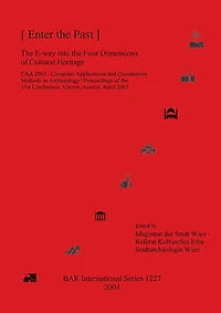 Enter the Past: The E-way into the Four Dimensions of Cultural Heritage (CAA 2003)