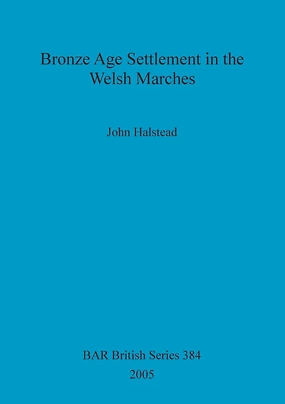 Bronze Age Settlement in the Welsh Marches