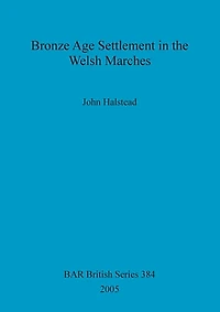 Bronze Age Settlement in the Welsh Marches