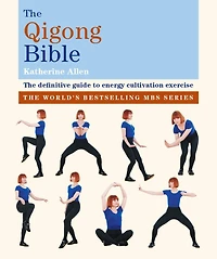 The Qigong Bible: definitive guide to energy cultivation exercise